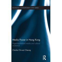 Media Power in Hong Kong: Hyper-Marketized Media and Cultural Resistance