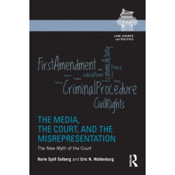 The Media, the Court, and the Misrepresentation: The New Myth of the Court