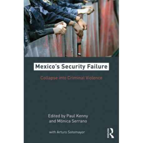 Mexico's Security Failure: Collapse into Criminal Violence