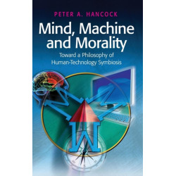 Mind, Machine and Morality: Toward a Philosophy of Human-Technology Symbiosis