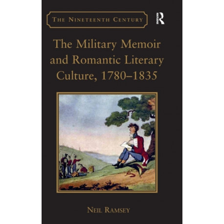 The Military Memoir and Romantic Literary Culture, 1780–1835