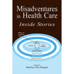 Misadventures in Health Care: Inside Stories