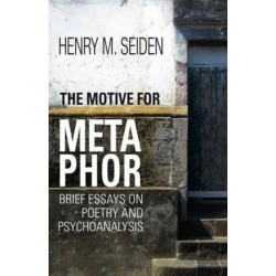 The Motive for Metaphor: Brief Essays on Poetry and Psychoanalysis