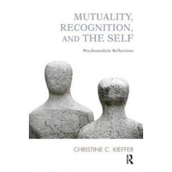 Mutuality, Recognition, and the Self: Psychoanalytic Reflections