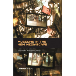 Museums in the New Mediascape: Transmedia, Participation, Ethics