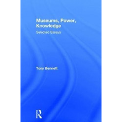Museums, Power, Knowledge: Selected Essays