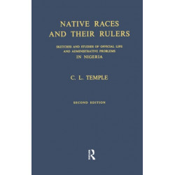 Native Races and Their Rulers: Sketches and Studies of Official Life and Administrative Problems in Niger