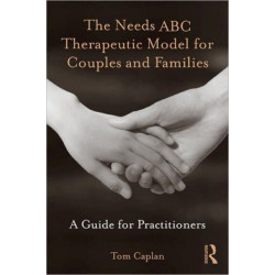 The Needs ABC Therapeutic Model for Couples and Families: A Guide for Practitioners