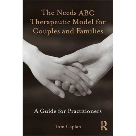 The Needs ABC Therapeutic Model for Couples and Families: A Guide for Practitioners