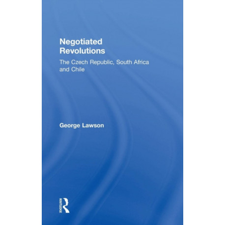 Negotiated Revolutions: The Czech Republic, South Africa and Chile