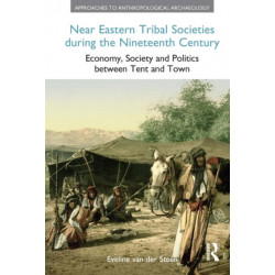 Near Eastern Tribal Societies During the Nineteenth Century: Economy, Society and Politics Between Tent and Town