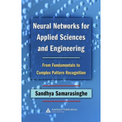 Neural Networks for Applied Sciences and Engineering: From Fundamentals to Complex Pattern Recognition