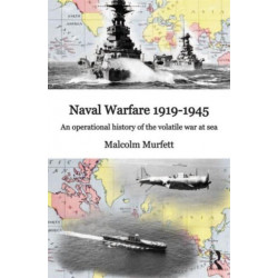 Naval Warfare 1919-45: An Operational History of the Volatile War at Sea