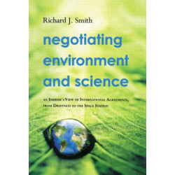 Negotiating Environment and Science: An Insider's View of International Agreements, from Driftnets to the Space Station