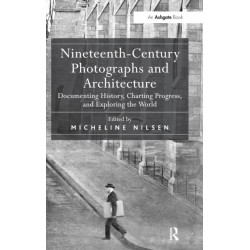 Nineteenth-Century Photographs and Architecture: Documenting History, Charting Progress, and Exploring the World