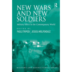 New Wars and New Soldiers: Military Ethics in the Contemporary World