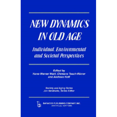 New Dynamics in Old Age: Individual, Environmental and Societal Perspectives