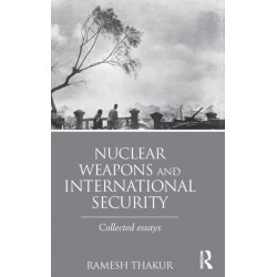 Nuclear Weapons and International Security: Collected Essays