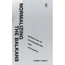 Normalizing the Balkans: Geopolitics of Psychoanalysis and Psychiatry