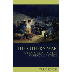 The Other's War: Recognition and the Violence of Ethics