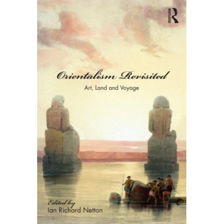 Orientalism Revisited: Art, Land and Voyage