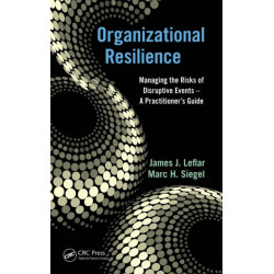 Organizational Resilience: Managing the Risks of Disruptive Events - A Practitioner's Guide