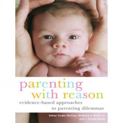 Parenting with Reason: Evidence-Based Approaches to Parenting Dilemmas