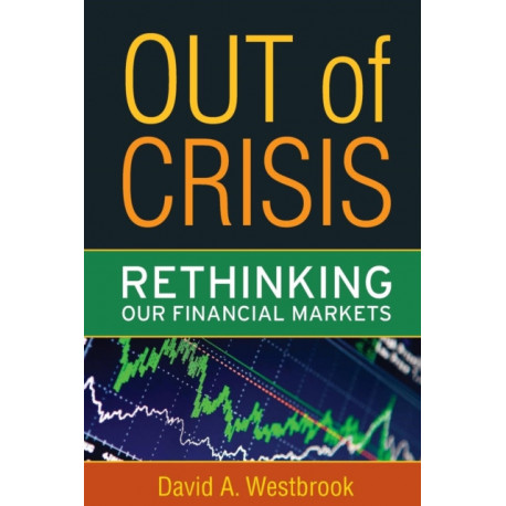 Out of Crisis: Rethinking Our Financial Markets