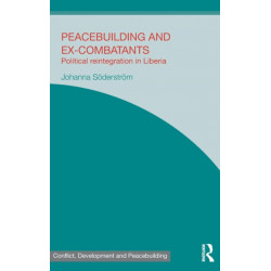 Peacebuilding and Ex-Combatants: Political Reintegration in Liberia