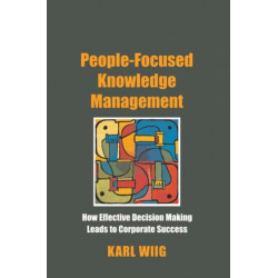 People-Focused Knowledge Management: How Effective Decision Making Leads to Corporate Success