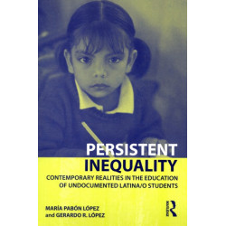 Persistent Inequality: Contemporary Realities in the Education of Undocumented Latina/o Students