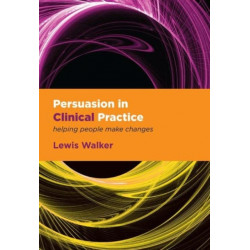 Persuasion in Clinical Practice: Helping People Make Changes