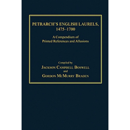 Petrarch's English Laurels, 1475–1700: A Compendium of Printed References and Allusions