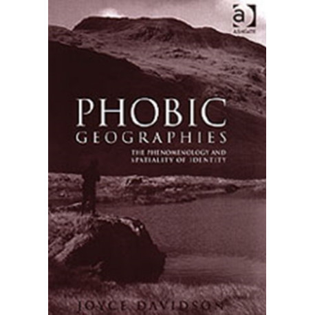 Phobic Geographies: The Phenomenology and Spatiality of Identity