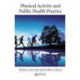 Physical Activity and Public Health Practice