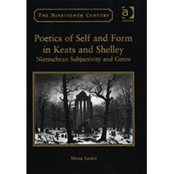 Poetics of Self and Form in Keats and Shelley: Nietzschean Subjectivity and Genre