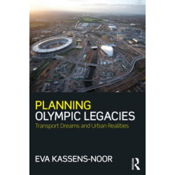 Planning Olympic Legacies: Transport Dreams and Urban Realities