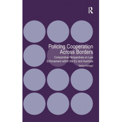 Policing Cooperation Across Borders: Comparative Perspectives on Law Enforcement within the EU and Australia
