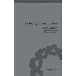 Policing Prostitution, 1856–1886: Deviance, Surveillance and Morality