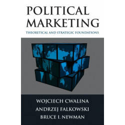 Political Marketing:: Theoretical and Strategic Foundations
