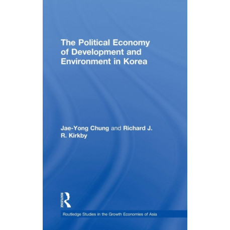 The Political Economy of Development and Environment in Korea