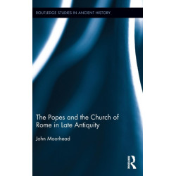 The Popes and the Church of Rome in Late Antiquity
