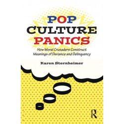 Pop Culture Panics: How Moral Crusaders Construct Meanings of Deviance and Delinquency