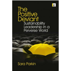 The Positive Deviant: Sustainability Leadership in a Perverse World
