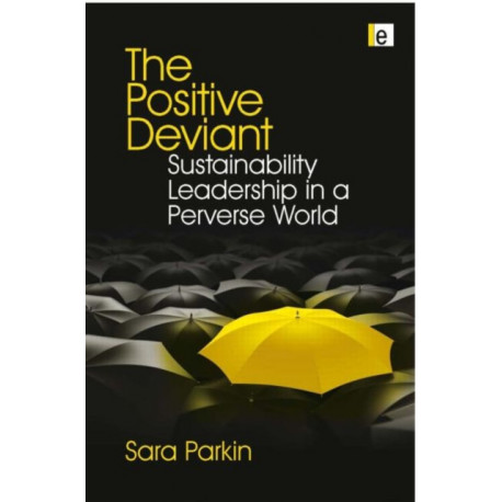 The Positive Deviant: Sustainability Leadership in a Perverse World
