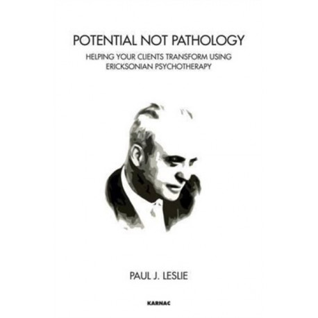Potential Not Pathology: Helping Your Clients Transform Using Ericksonian Psychotherapy