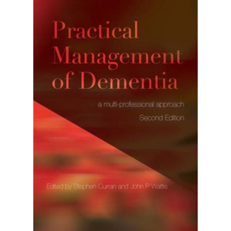 Practical Management of Dementia: A Multi-Professional Approach, Second Edition