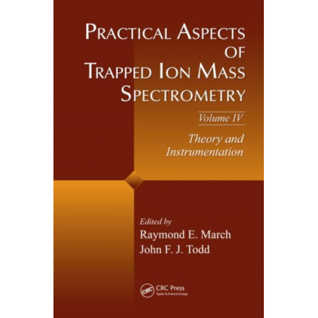Practical Aspects of Trapped Ion Mass Spectrometry, Volume IV: Theory and Instrumentation