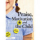 Praise, Motivation and the Child