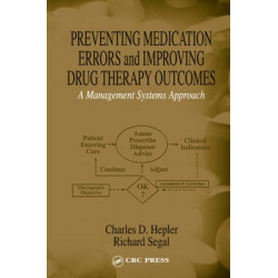 Preventing Medication Errors and Improving Drug Therapy Outcomes: A Management Systems Approach